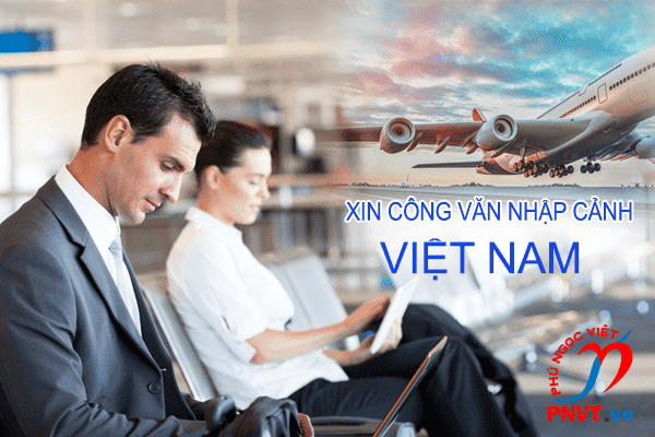 Xin công văn nhập cảnh Việt Nam cho chuyên gia nước ngoài